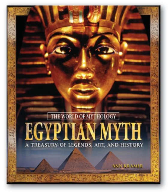 Egyptian Myth: A Treasury of Legends, Art, and History : A Treasury of Legends, Art, and History, Hardback Book