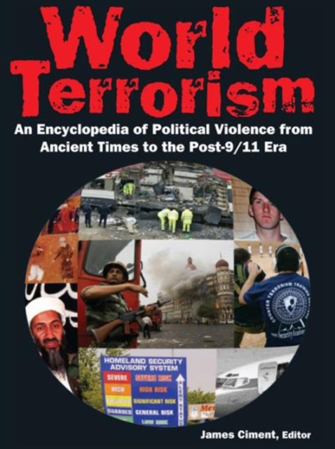 World Terrorism: An Encyclopedia of Political Violence from Ancient Times to the Post-9/11 Era : An Encyclopedia of Political Violence from Ancient Times to the Post-9/11 Era, Hardback Book