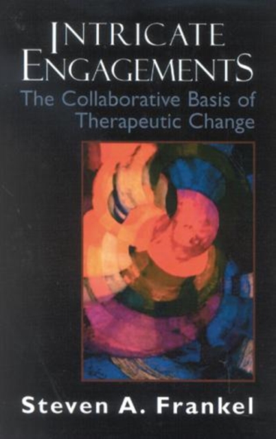 Intricate Engagements : The Collaborative Basis of Therapeutic Change, Paperback / softback Book