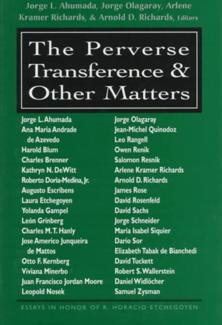 The perverse transference and other matters : essays in honor of R. Horacio Etchegoyen, Hardback Book