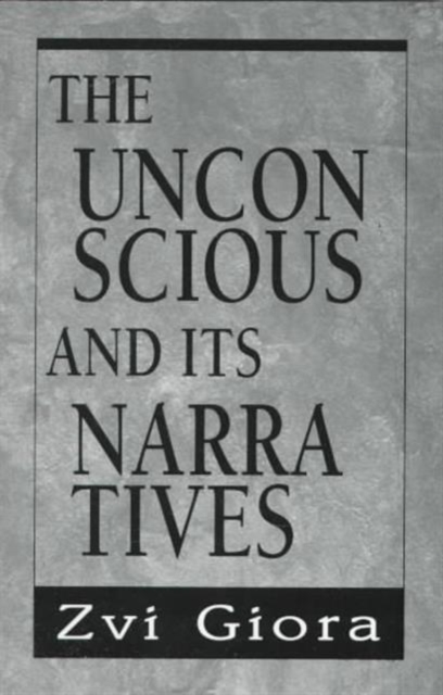 The Unconscious and Its Narratives, Hardback Book