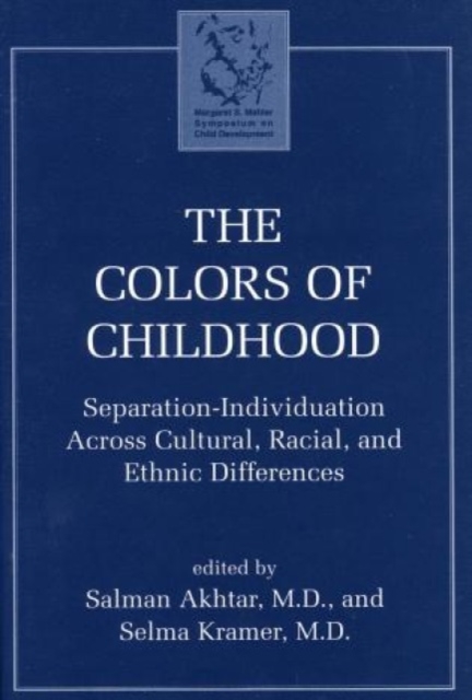 The Colors of Childhood : Separation-Individuation across Cultural, Racial, and Ethnic Diversity, Hardback Book