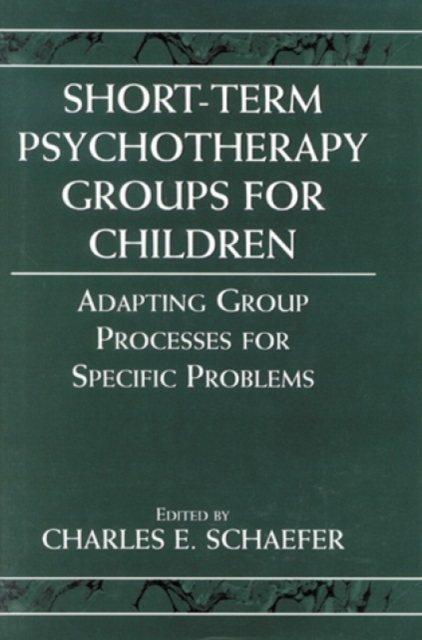 Short-term Psychotherapy Groups for Children : Adapting Group Processes for Specific Problems, Hardback Book