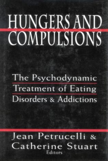 Hungers and Compulsions : The Psychodynamic Treatment of Eating Disorders and Addictions, Hardback Book