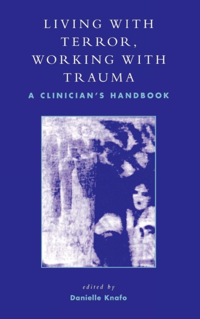 Living With Terror, Working With Trauma : A Clinician's Handbook, Hardback Book