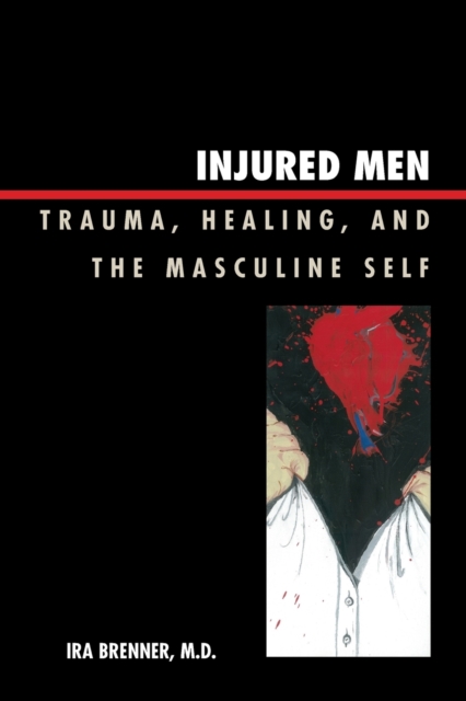 Injured Men : Trauma, Healing, and the Masculine Self, Paperback / softback Book