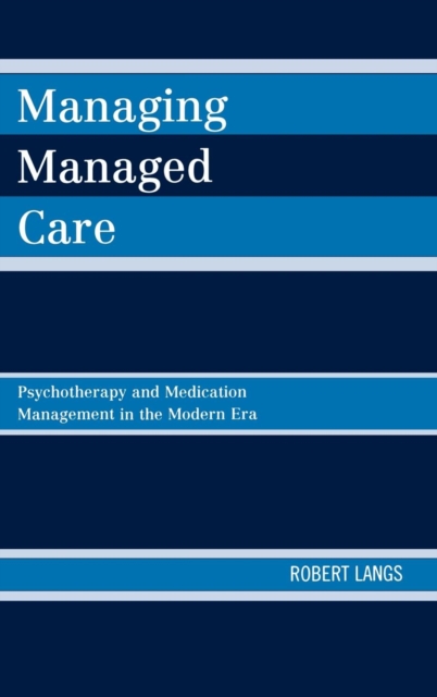 Managing Managed Care : Psychotherapy and Medication Management in the Modern Era, Hardback Book