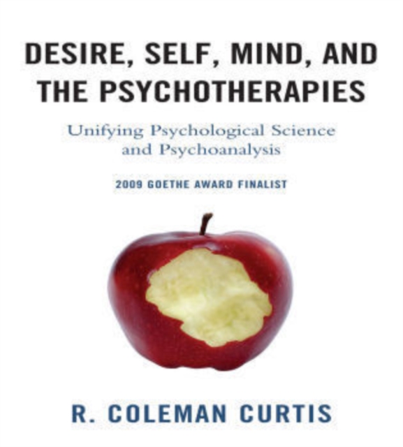 Desire, Self, Mind, and the Psychotherapies : Unifying Psychological Science and Psychoanalysis, Paperback / softback Book