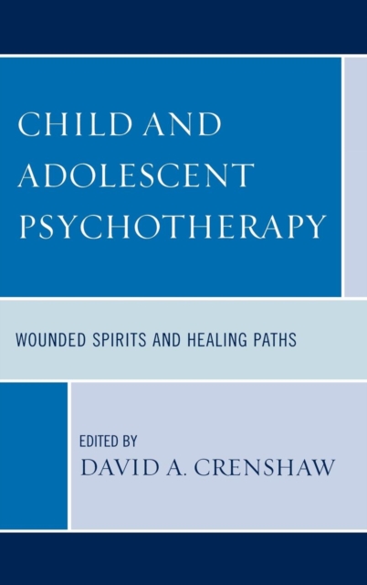Child and Adolescent Psychotherapy : Wounded Spirits and Healing Paths, Hardback Book