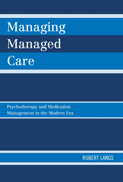 Managing Managed Care : Psychotherapy and Medication Management in the Modern Era, PDF eBook