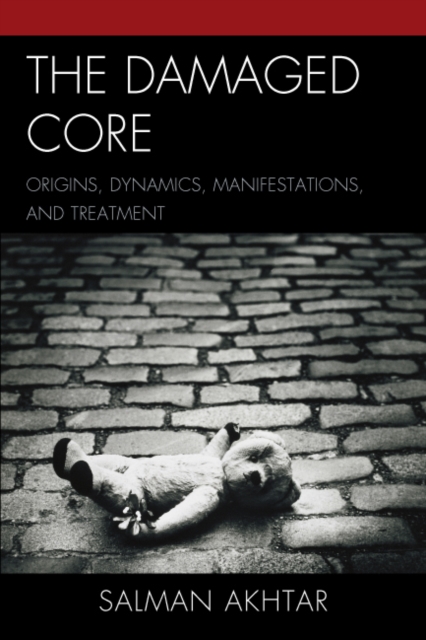The Damaged Core : Origins, Dynamics, Manifestations, and Treatment, PDF eBook