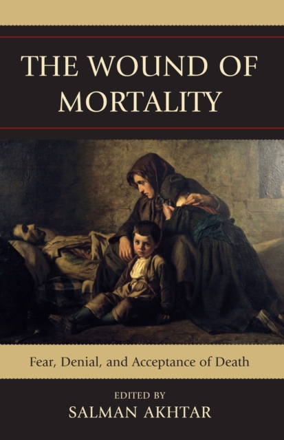 The Wound of Mortality : Fear, Denial, and Acceptance of Death, EPUB eBook