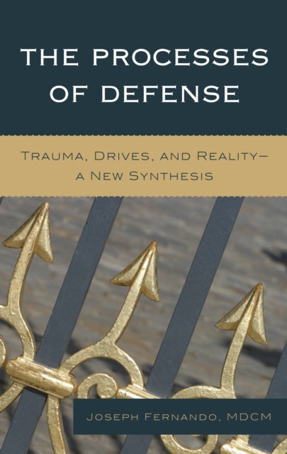 The Processes of Defense : Trauma, Drives, and Reality A New Synthesis, EPUB eBook
