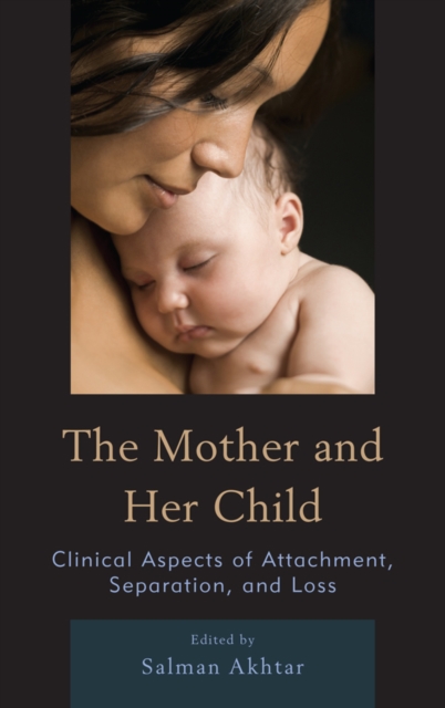 The Mother and Her Child : Clinical Aspects of Attachment, Separation, and Loss, EPUB eBook
