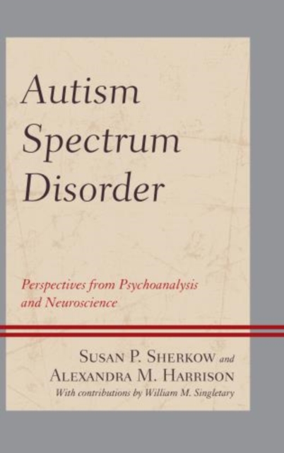 Autism Spectrum Disorder : Perspectives from Psychoanalysis and Neuroscience, Hardback Book