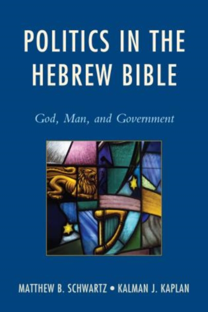 Politics in the Hebrew Bible : God, Man, and Government, Hardback Book