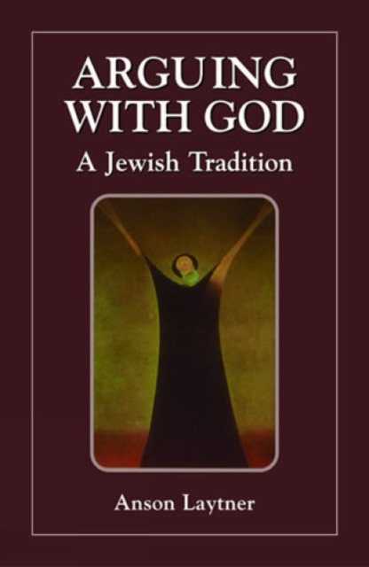 Arguing with God : A Jewish Tradition, Paperback / softback Book
