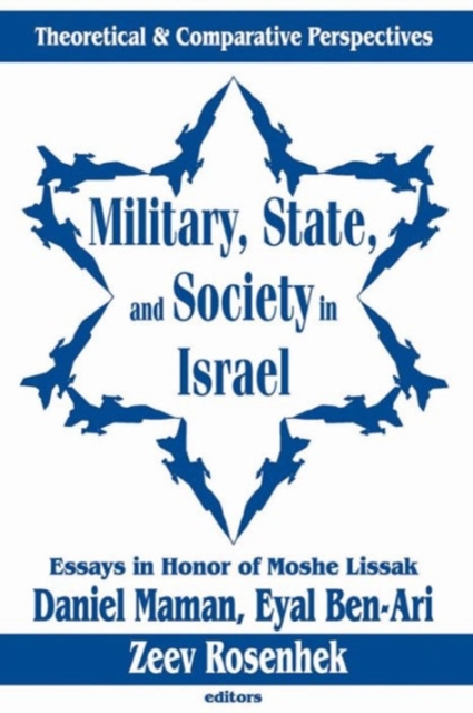 Military, State, and Society in Israel : Theoretical and Comparative Perspectives, Hardback Book
