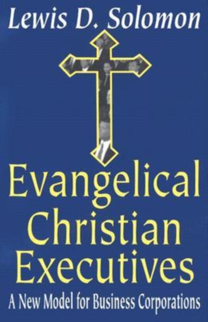 Evangelical Christian Executives : A New Model for Business Corporations, Hardback Book