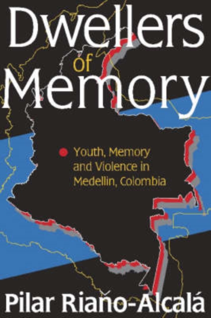 Dwellers of Memory : Youth and Violence in Medellin, Colombia, Hardback Book