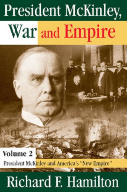 President McKinley, War and Empire : President McKinley and America's New Empire, Hardback Book
