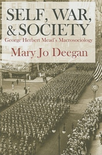 Self, War, and Society : George Herbert Mead's Macrosociology, Hardback Book
