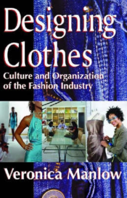 Designing Clothes : Culture and Organization of the Fashion Industry, Hardback Book
