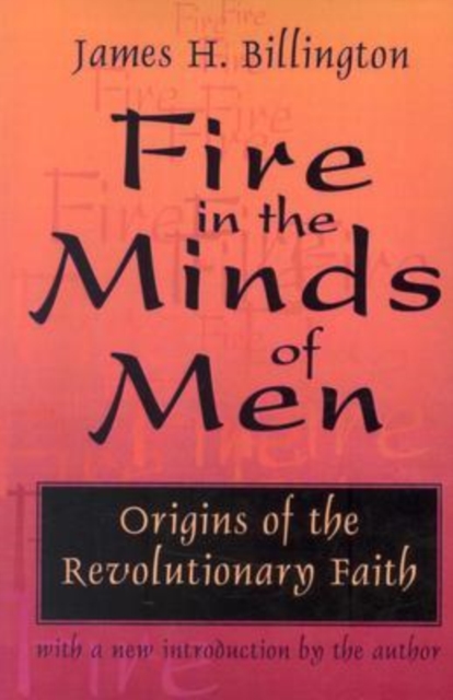 Fire in the Minds of Men : Origins of the Revolutionary Faith, Paperback / softback Book