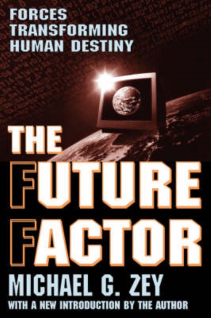 The Future Factor : Forces Transforming Human Destiny, Paperback / softback Book