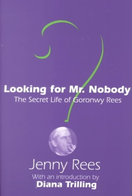 Looking for Mr. Nobody : The Secret Life of Goronwy Rees, Paperback / softback Book