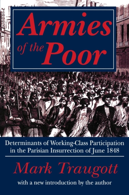 Armies of the Poor : Determinants of Working-class Participation in in the Parisian Insurrection of June 1848, Paperback / softback Book