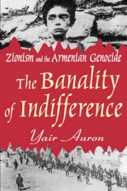 The Banality of Indifference : Zionism and the Armenian Genocide, Paperback / softback Book