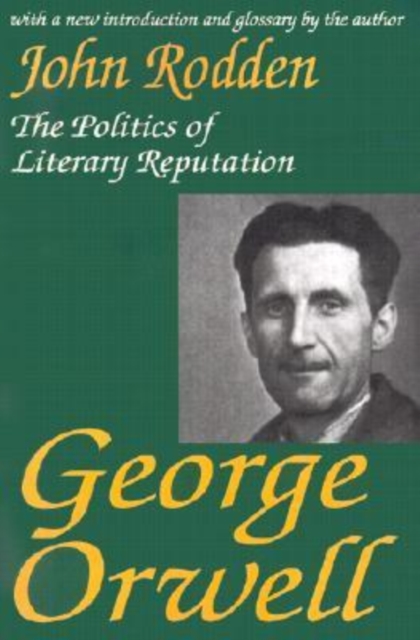George Orwell : The Politics of Literary Reputation, Paperback / softback Book