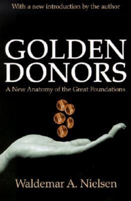 Golden Donors : A New Anatomy of the Great Foundations, Paperback / softback Book