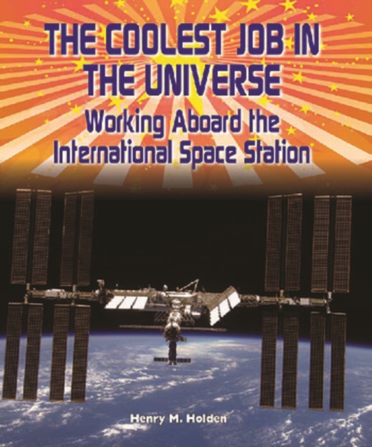 The Coolest Job in the Universe : Working Aboard the International Space Station, PDF eBook