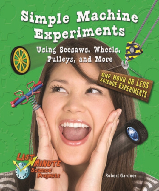 Simple Machine Experiments Using Seesaws, Wheels, Pulleys, and More : One Hour or Less Science Experiments, PDF eBook