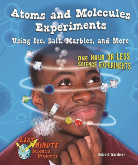 Atoms and Molecules Experiments Using Ice, Salt, Marbles, and More : One Hour or Less Science Experiments, PDF eBook