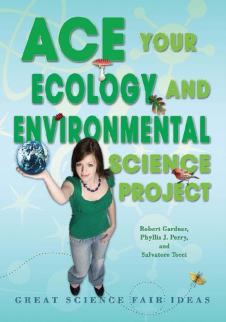 Ace Your Ecology and Environmental Science Project : Great Science Fair Ideas, PDF eBook