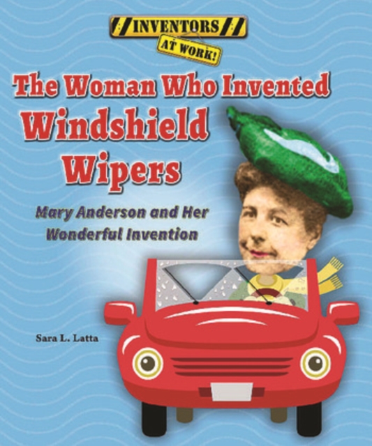 The Woman Who Invented Windshield Wipers : Mary Anderson and Her Wonderful Invention, PDF eBook