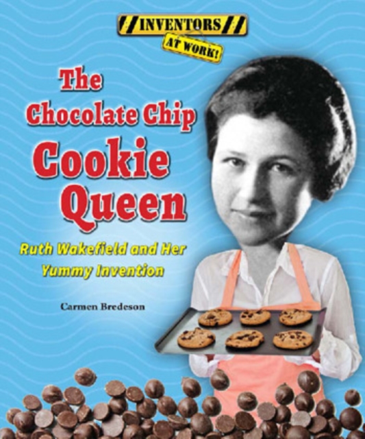 The Chocolate Chip Cookie Queen : Ruth Wakefield and Her Yummy Invention, PDF eBook