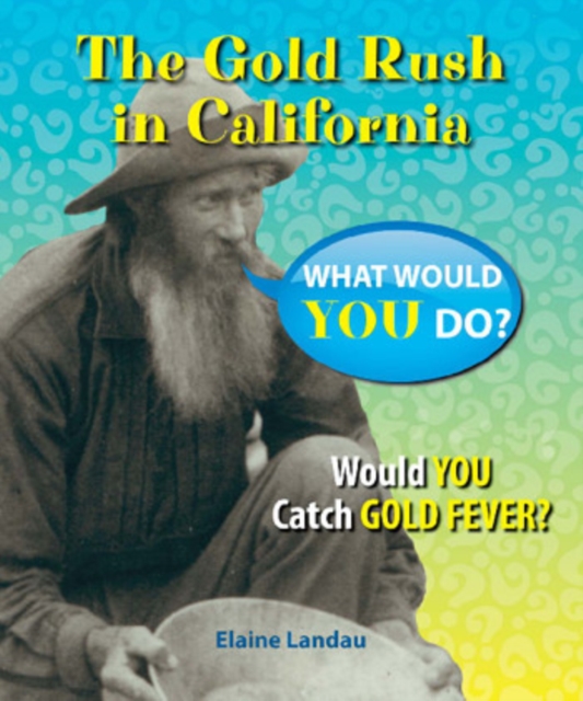 The Gold Rush in California : Would You Catch Gold Fever?, PDF eBook