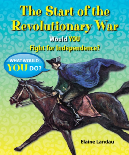 The Start of the Revolutionary War : Would You Fight for Independence?, PDF eBook