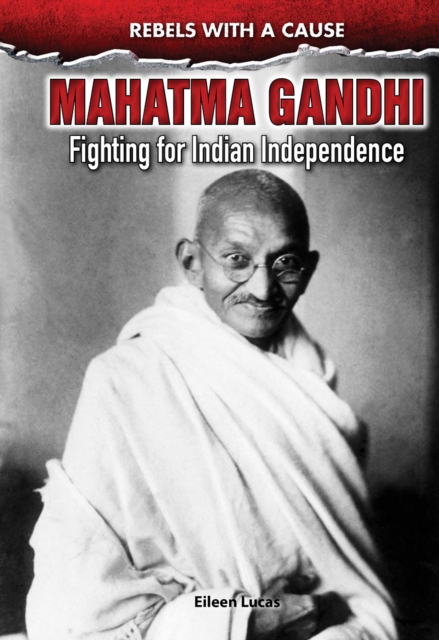 Mahatma Gandhi : Fighting For Indian Independence, PDF eBook
