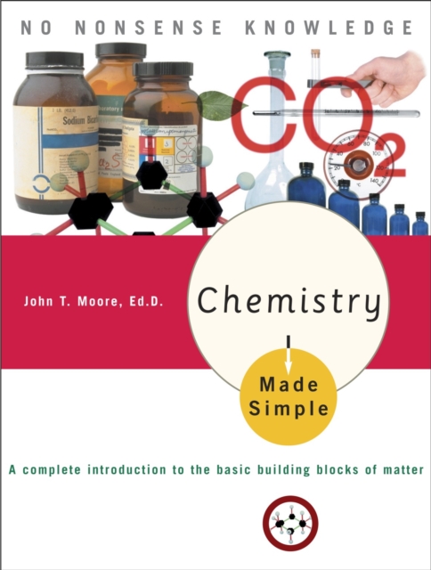 Chemistry Made Simple : A Complete Introduction to the Basic Building Blocks of Matter, Paperback / softback Book