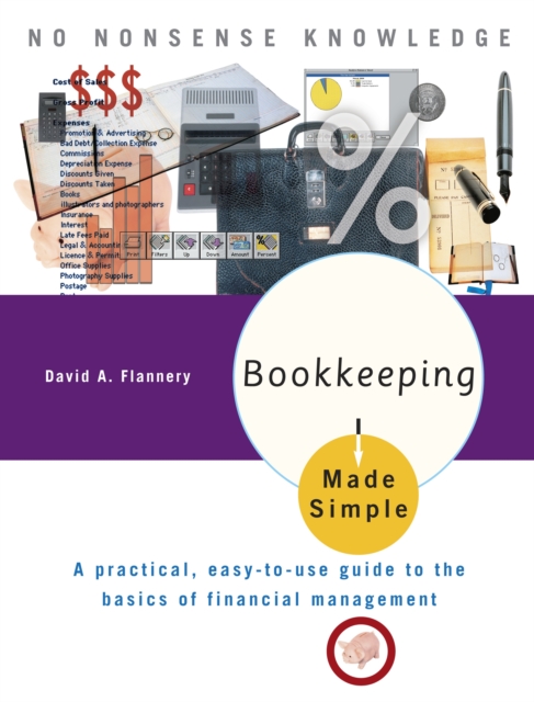 Bookkeeping Made Simple : A Practical, Easy-to-Use Guide to the Basics of Financial Management, Paperback / softback Book