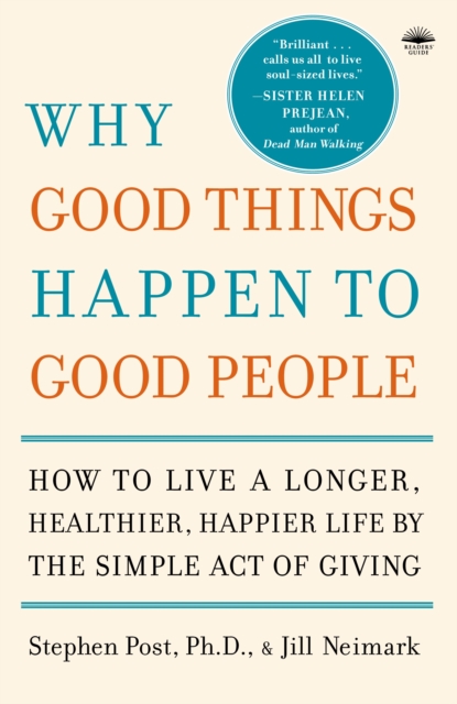 Why Good Things Happen to Good People : How to Live a Longer, Healthier, Happier Life by the Simple Act of Giving, Paperback / softback Book