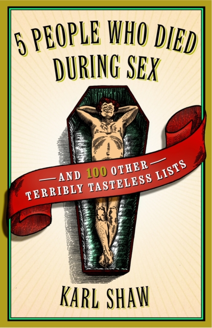 5 People Who Died During Sex : and 100 Other Terribly Tasteless Lists, Paperback / softback Book