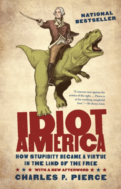 Idiot America : How Stupidity Became a Virtue in the Land of the Free, Paperback / softback Book