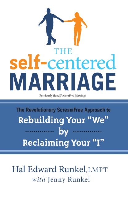 The Self-Centered Marriage : The Revolutionary ScreamFree Approach to Rebuilding Your "We" by Reclaiming Your "I", Paperback / softback Book
