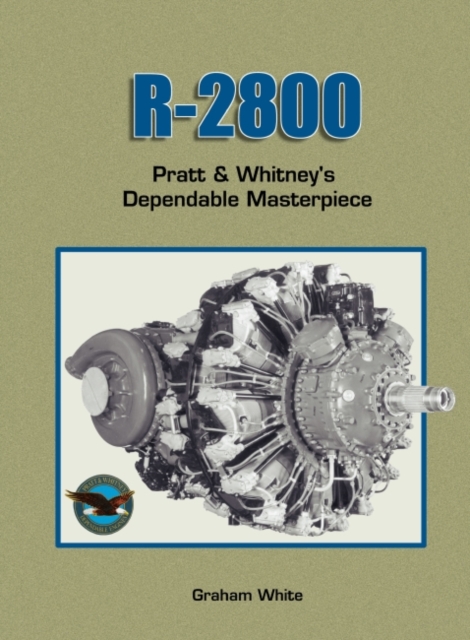 R-2800 : Pratt & Whitney's Dependable Masterpiece, Paperback / softback Book